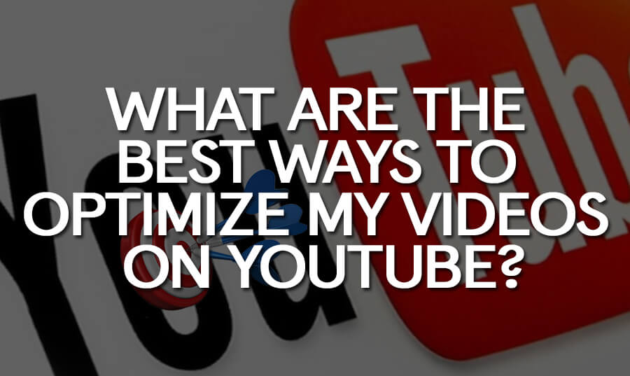 What Are The Best Ways To Optimize My Videos On YouTube Viral Video