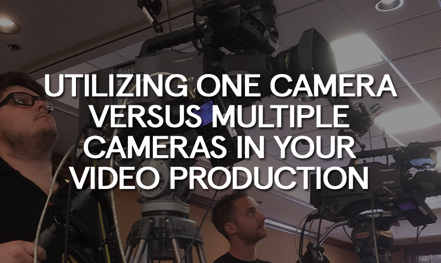 Utilizing One Camera Versus Multiple Cameras In Your Video Production ...