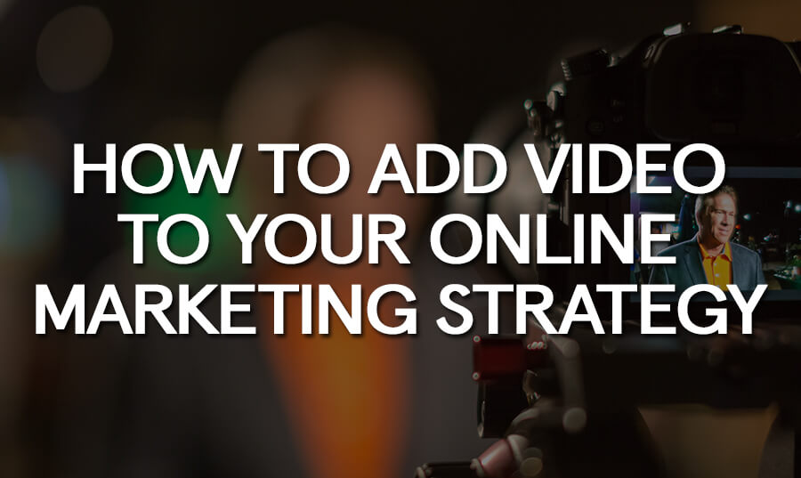 how-to-add-video-your-online-marketing-strategy