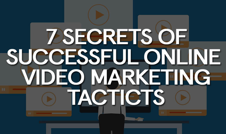 7-secrets-of-successful-online-video-marketing-tacticts